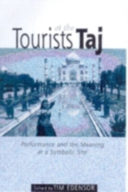Tourists at the Taj : Performance and Meaning at a Symbolic Site, PDF eBook
