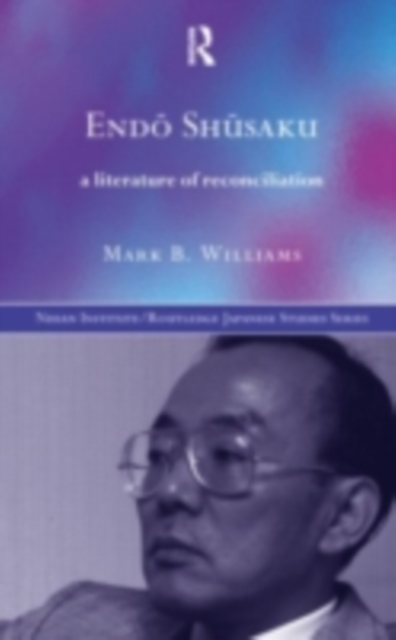 Endo Shusaku : A Literature of Reconciliation, PDF eBook