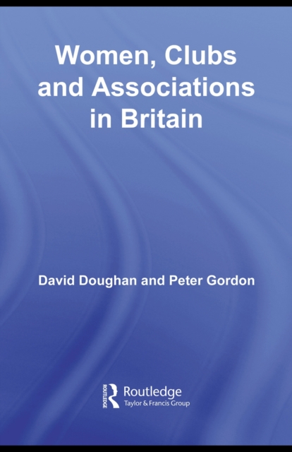 Women, Clubs and Associations in Britain, PDF eBook