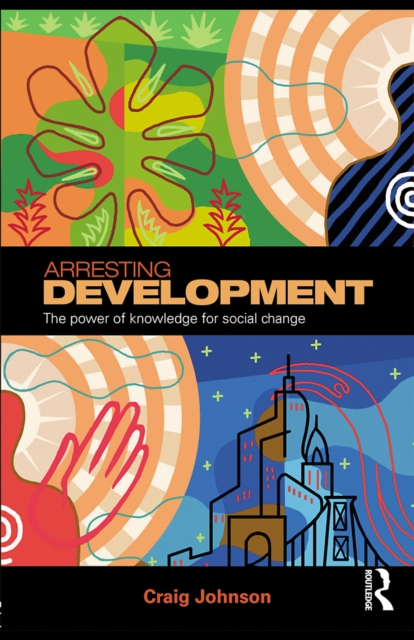 Arresting Development : The power of knowledge for social change, PDF eBook