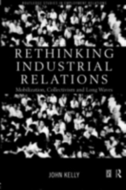 Rethinking Industrial Relations : Mobilisation, Collectivism and Long Waves, PDF eBook