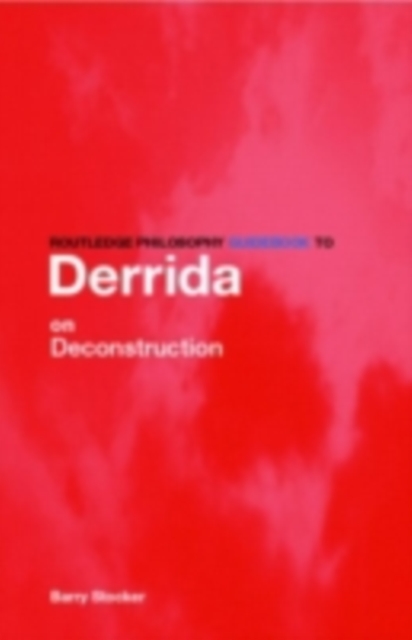 Routledge Philosophy Guidebook to Derrida on Deconstruction, PDF eBook