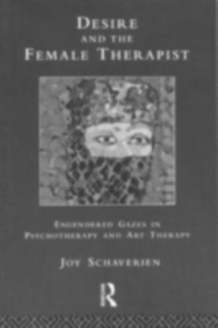 Desire and the Female Therapist : Engendered Gazes in Psychotherapy and Art Therapy, PDF eBook