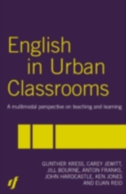 English in Urban Classrooms : A Multimodal Perspective on Teaching and Learning, PDF eBook