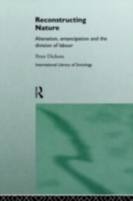 Reconstructing Nature : Alienation, Emancipation and the Division of Labour, PDF eBook