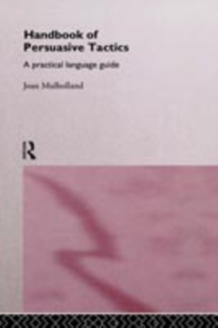 A Handbook of Persuasive Tactics : A Practical Language Guide, PDF eBook