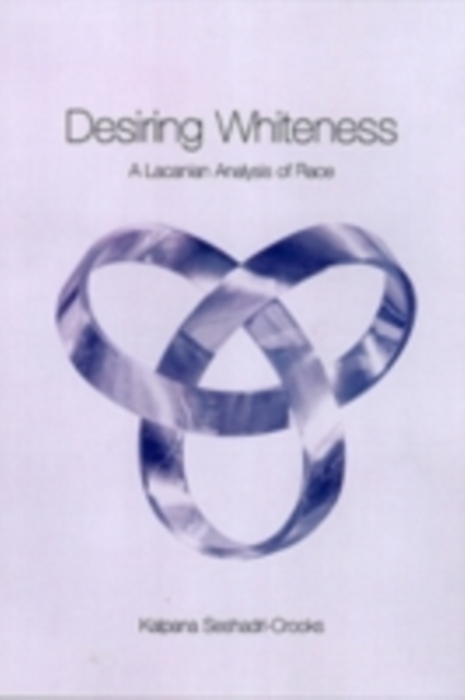 Desiring Whiteness : A Lacanian Analysis of Race, PDF eBook