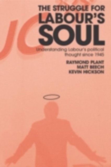 The Struggle for Labour's Soul : Understanding Labour's Political Thought Since 1945, PDF eBook