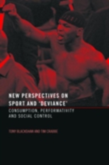 New Perspectives on Sport and 'Deviance' : Consumption, Peformativity and Social Control, PDF eBook