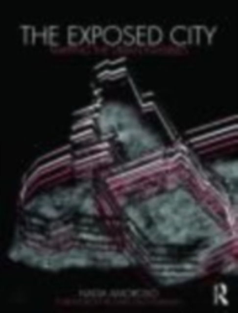 The Exposed City : Mapping the Urban Invisibles, EPUB eBook