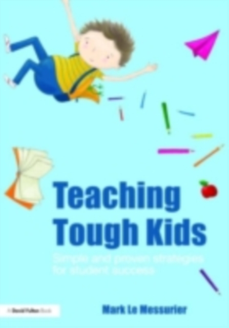 Teaching Tough Kids : Simple and Proven Strategies for Student Success, PDF eBook
