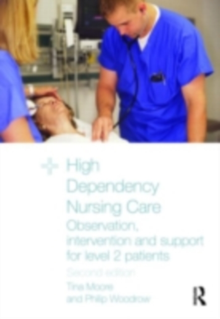 High Dependency Nursing Care : Observation, Intervention and Support for Level 2 Patients, PDF eBook