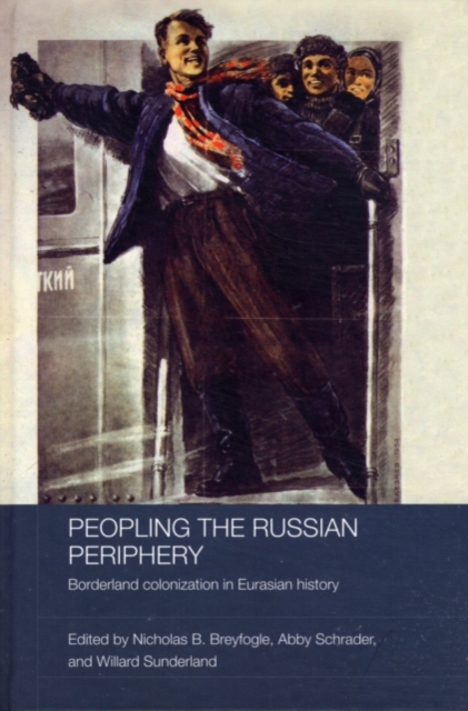 Peopling the Russian Periphery : Borderland Colonization in Eurasian History, PDF eBook
