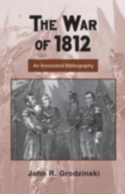The War of 1812 : An Annotated Bibliography, PDF eBook