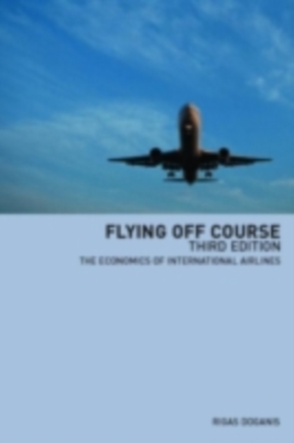 Flying Off Course : The Economics of International Airlines, PDF eBook