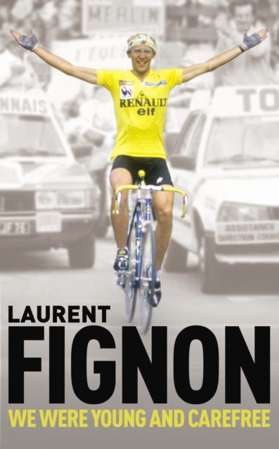 We Were Young and Carefree : The Autobiography of Laurent Fignon, Paperback / softback Book