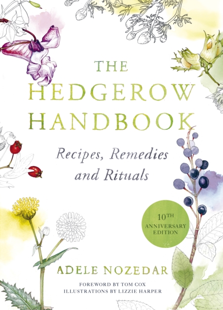The Hedgerow Handbook : Recipes, Remedies and Rituals - THE NEW 10TH ANNIVERSARY EDITION, Hardback Book