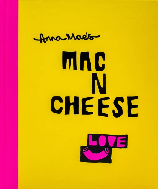 Anna Mae’s Mac N Cheese : Recipes from London’s legendary street food truck, Hardback Book