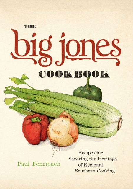 The Big Jones Cookbook : Recipes for Savoring the Heritage of Regional Southern Cooking, EPUB eBook