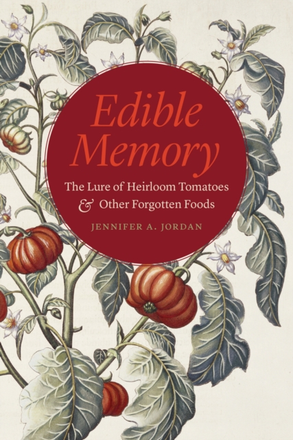 Edible Memory : The Lure of Heirloom Tomatoes and Other Forgotten Foods, EPUB eBook