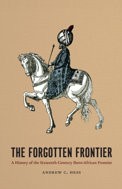 The Forgotten Frontier : A History of the Sixteenth-Century Ibero-African Frontier, PDF eBook
