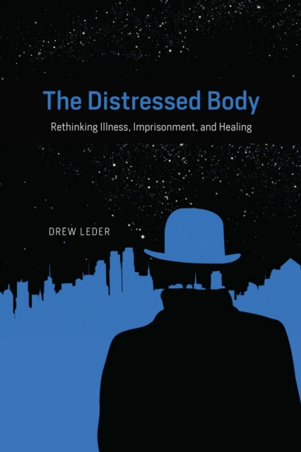 The Distressed Body : Rethinking Illness, Imprisonment, and Healing, EPUB eBook