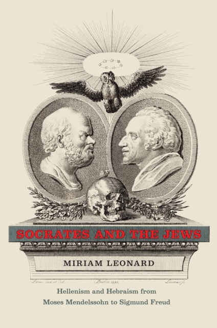 Socrates and the Jews : Hellenism and Hebraism from Moses Mendelssohn to Sigmund Freud, EPUB eBook