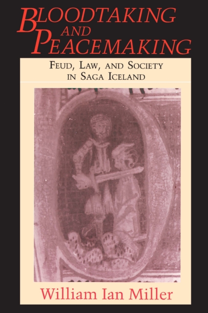 Bloodtaking and Peacemaking : Feud, Law, and Society in Saga Iceland, EPUB eBook