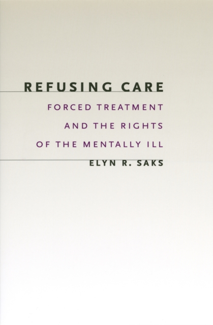 Refusing Care : Forced Treatment and the Rights of the Mentally Ill, EPUB eBook