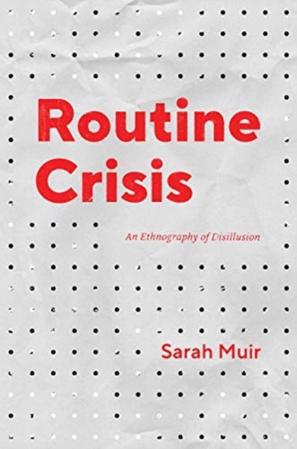 Routine Crisis : An Ethnography of Disillusion, Paperback / softback Book