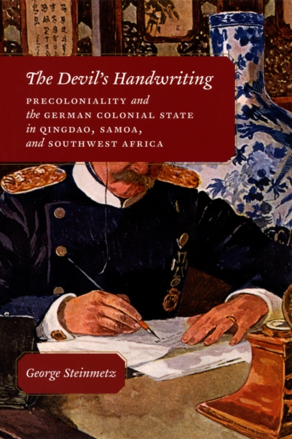 The Devil's Handwriting : Precoloniality and the German Colonial State in Qingdao, Samoa, and Southwest Africa, PDF eBook