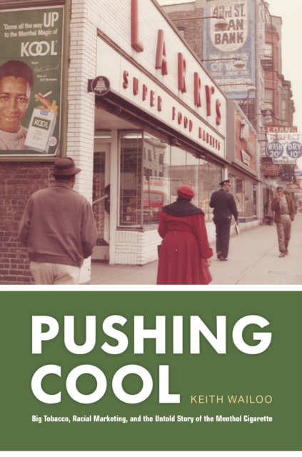 Pushing Cool : Big Tobacco, Racial Marketing, and the Untold Story of the Menthol Cigarette, EPUB eBook