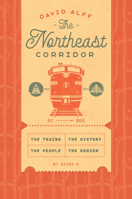 The Northeast Corridor : The Trains, the People, the History, the Region, EPUB eBook
