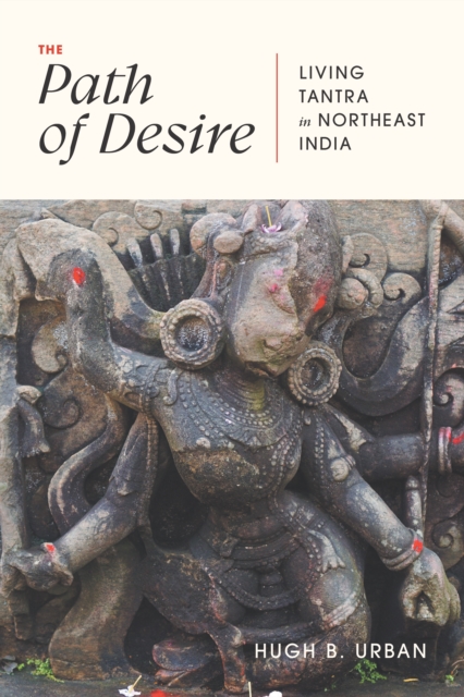 The Path of Desire : Living Tantra in Northeast India, EPUB eBook