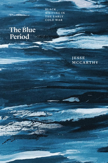 The Blue Period : Black Writing in the Early Cold War, EPUB eBook