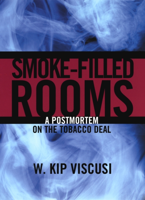 Smoke-Filled Rooms : A Postmortem on the Tobacco Deal, PDF eBook