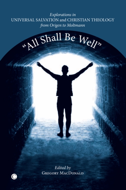 All Shall be Well : Explorations in Universal Salvation and Christian Theology, from Origen to Moltmann, PDF eBook