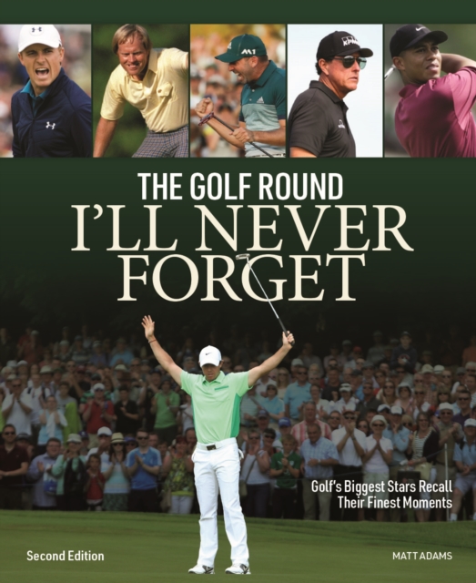 Golf Round I'll Never Forget: Golf's Biggest Stars Recall Their Finest Moments, Paperback / softback Book