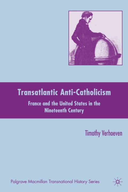 Transatlantic Anti-Catholicism : France and the United States in the Nineteenth Century, PDF eBook