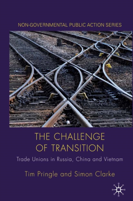 The Challenge of Transition : Trade Unions in Russia, China and Vietnam, PDF eBook