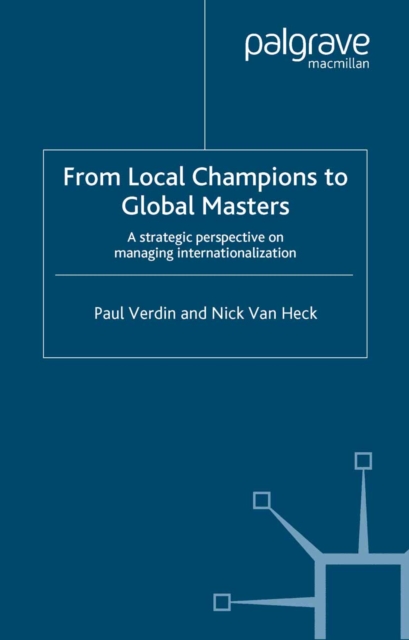 From Local Champions To Global Masters : A Strategic Perspective on Managing Internationalization, PDF eBook