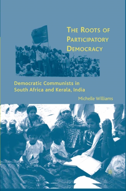 The Roots of Participatory Democracy : Democratic Communists in South Africa and Kerala, India, PDF eBook