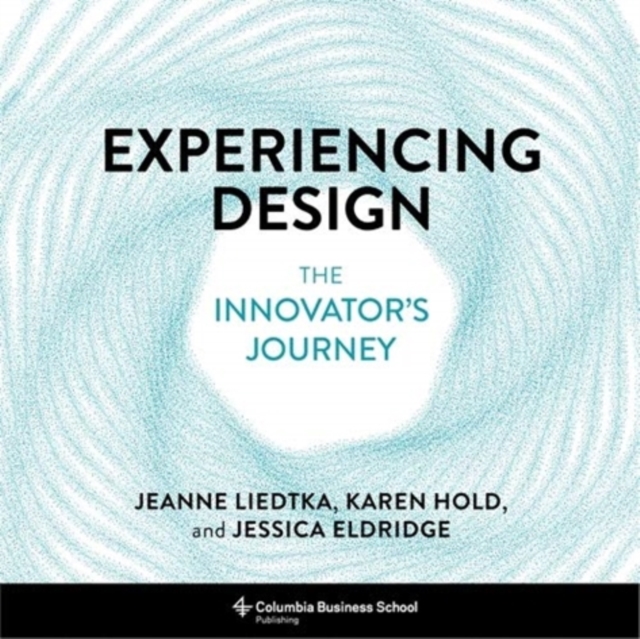 Experiencing Design : The Innovator's Journey, Hardback Book