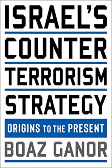 Israel's Counterterrorism Strategy : Origins to the Present, Paperback / softback Book