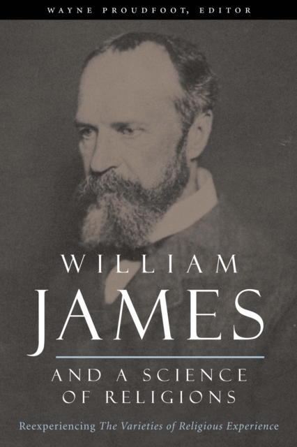 William James and a Science of Religions : Reexperiencing The Varieties of Religious Experience, EPUB eBook
