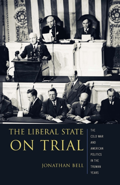The Liberal State on Trial : The Cold War and American Politics in the Truman Years, EPUB eBook