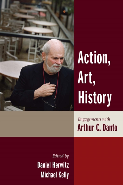 Action, Art, History : Engagements with Arthur C. Danto, EPUB eBook