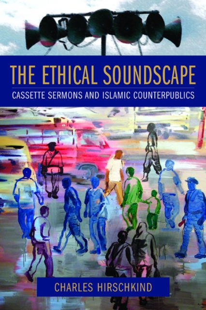 The Ethical Soundscape : Cassette Sermons and Islamic Counterpublics, EPUB eBook