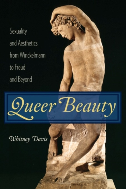 Queer Beauty : Sexuality and Aesthetics from Winckelmann to Freud and Beyond, EPUB eBook