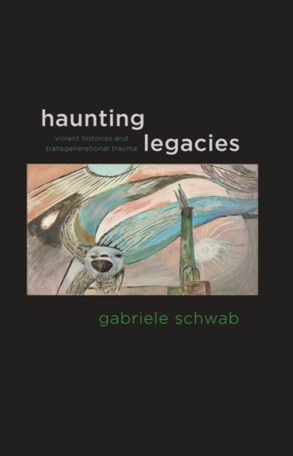 Haunting Legacies : Violent Histories and Transgenerational Trauma, EPUB eBook